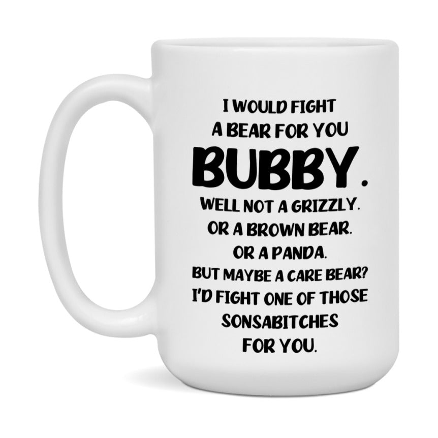 Funny Mug For Bubby, I Would Fight A Bear For You Bubby, Double-Sided 11Oz Or 15Oz Ceramic Coffee Cup