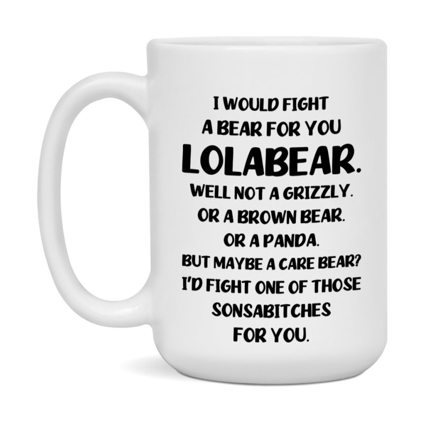 Funny Mug For Lolabear, I Would Fight A Bear For You Lolabear, Double-Sided 11Oz Or 15Oz Ceramic Coffee Cup