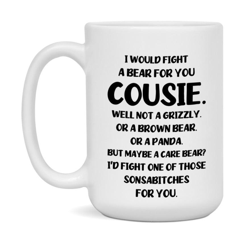 Funny Mug For Cousie, I Would Fight A Bear For You Cousie, Double-Sided 11Oz Or 15Oz Ceramic Coffee Cup