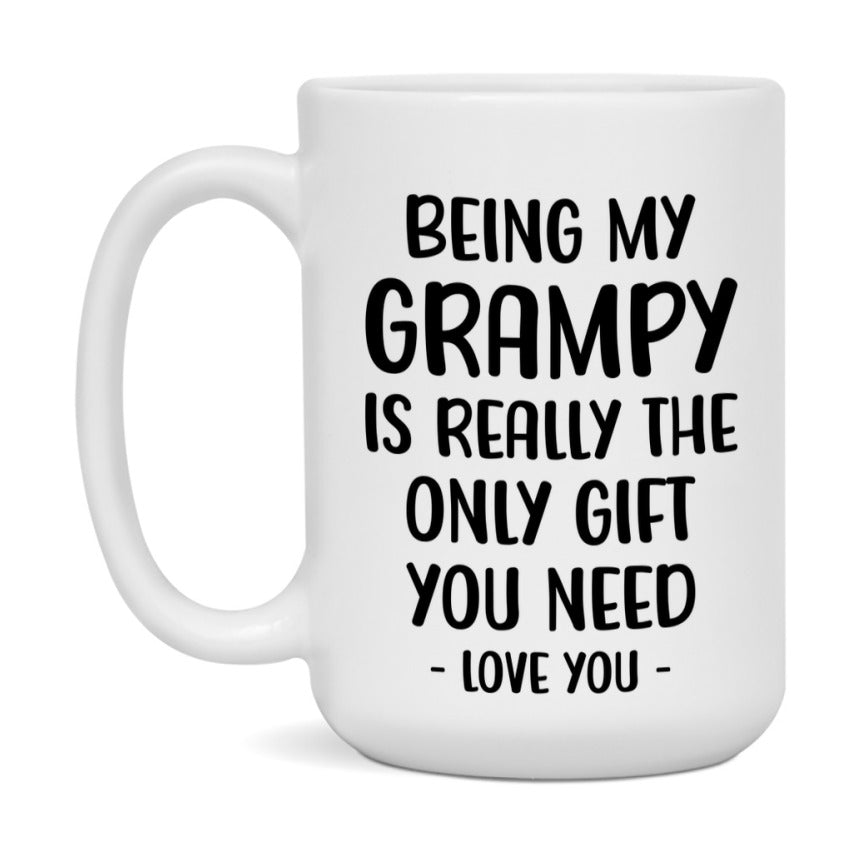 Funny Mug For Grampy, Being My Grampy Is The Only Gift You Need, 11Oz Or 15Oz Coffee Mug