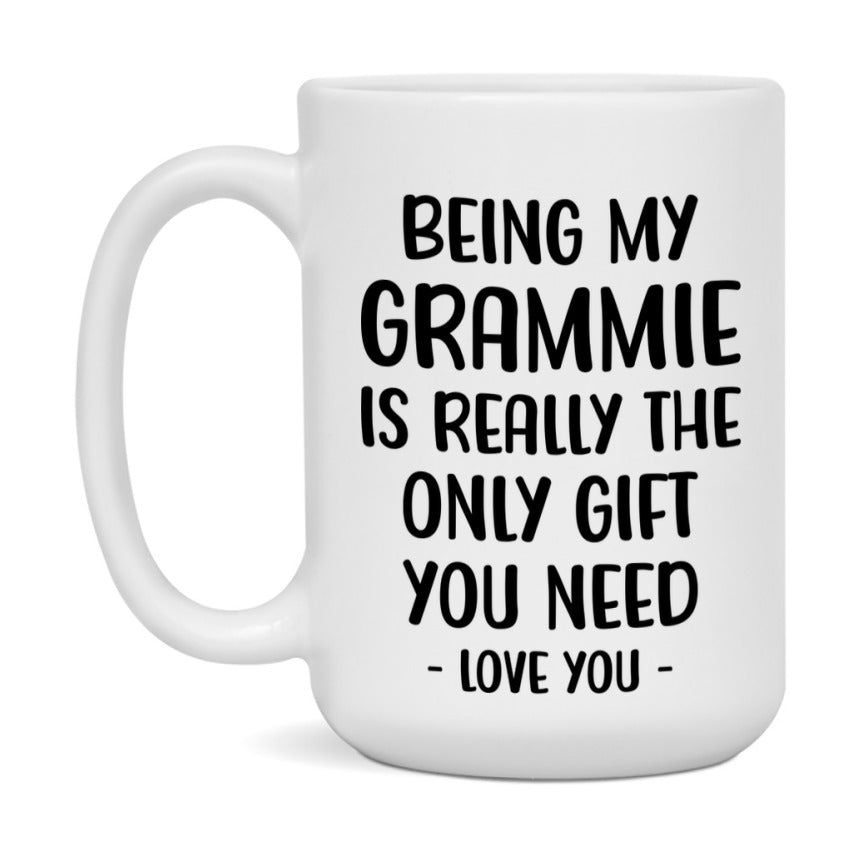 Funny Mug For Grammie, Being My Grammie Is The Only Gift You Need, 11Oz Or 15Oz Coffee Mug