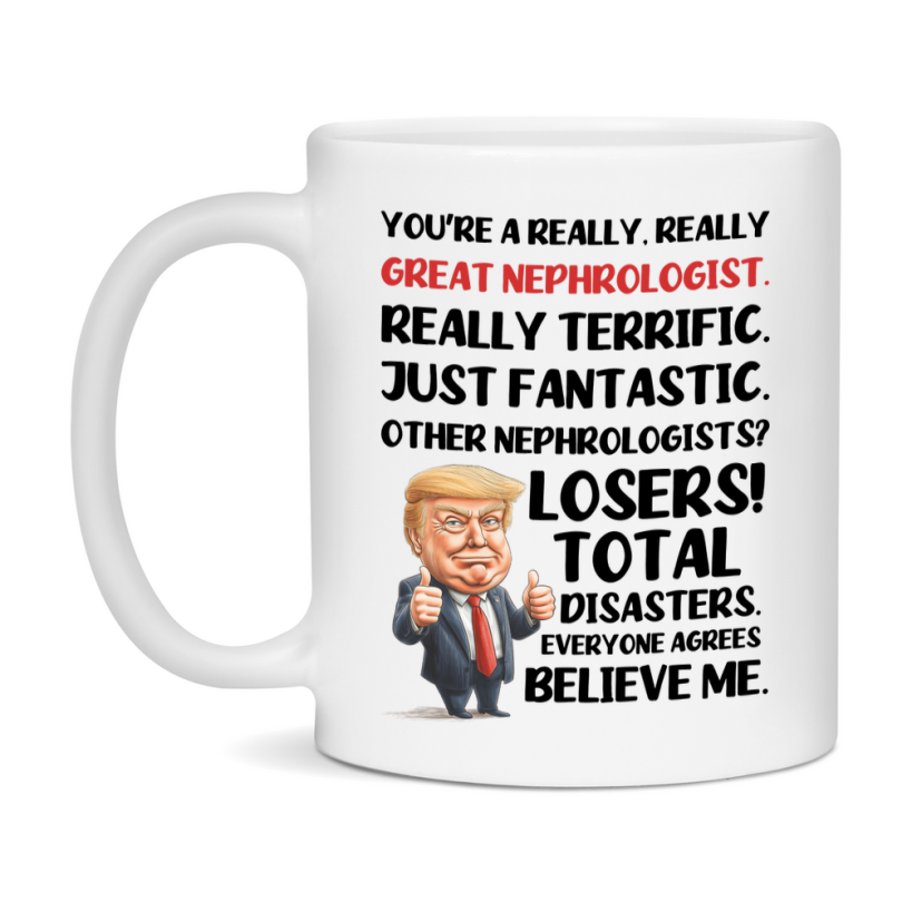 Nephrologist Trump Mug, Funny Gift Idea For Nephrologist, 11Oz Or 15Oz Ceramic Coffee Cup