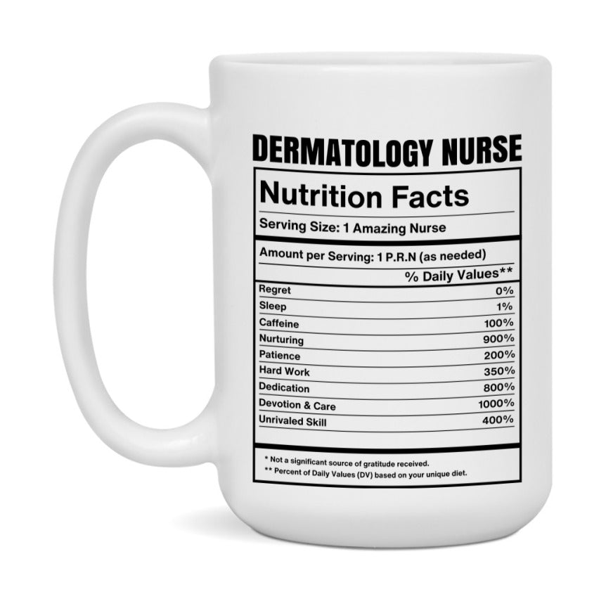 Dermatology Nurse Coffee Mug, Dermatology Nurse Nutrition Facts, 11Oz Or 15Oz Ceramic Cup