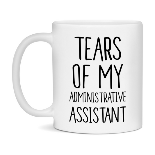 Funny Administrative Mug, Tears Of My Administrative Assistant, 11Oz Or 15Oz Coffee Cup
