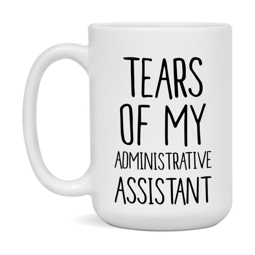 Funny Administrative Mug, Tears Of My Administrative Assistant, 11Oz Or 15Oz Coffee Cup