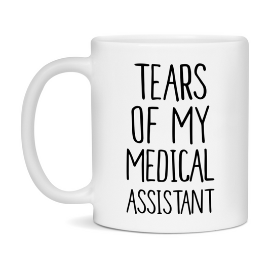 Funny Medical Mug, Tears Of My Medical Assistant, 11Oz Or 15Oz Coffee Cup