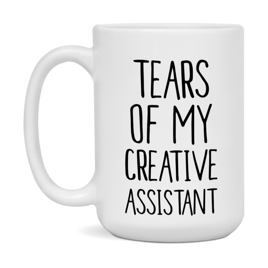 Funny Creative Mug, Tears Of My Creative Assistant, 11Oz Or 15Oz Coffee Cup
