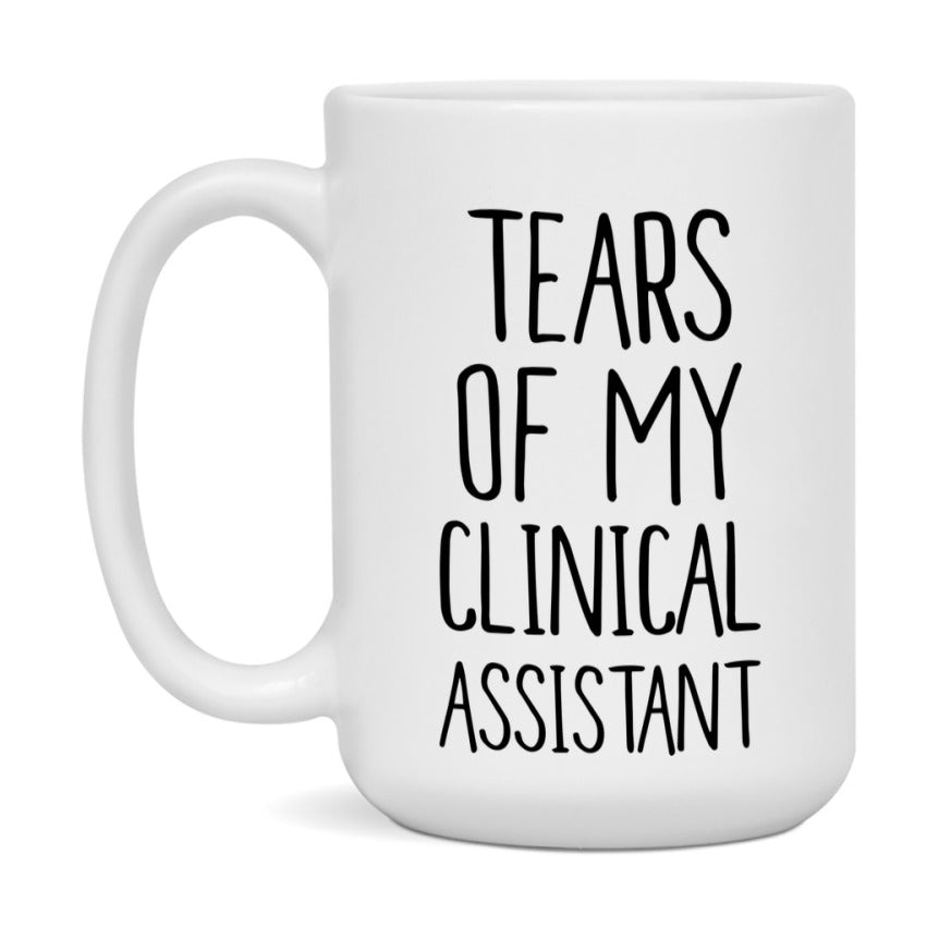 Funny Clinical Mug, Tears Of My Clinical Assistant, 11Oz Or 15Oz Coffee Cup