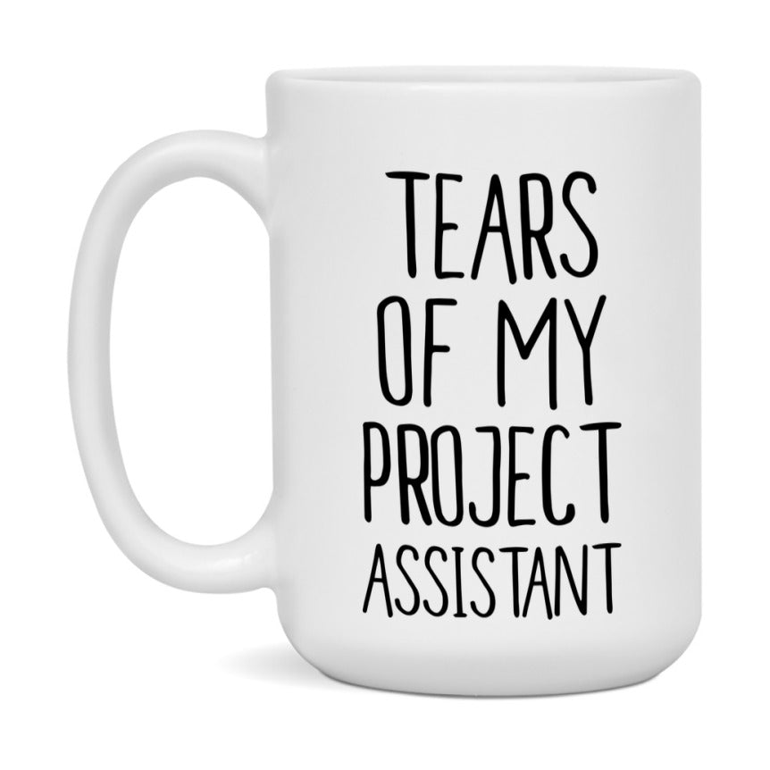 Funny Project Mug, Tears Of My Project Assistant, 11Oz Or 15Oz Coffee Cup