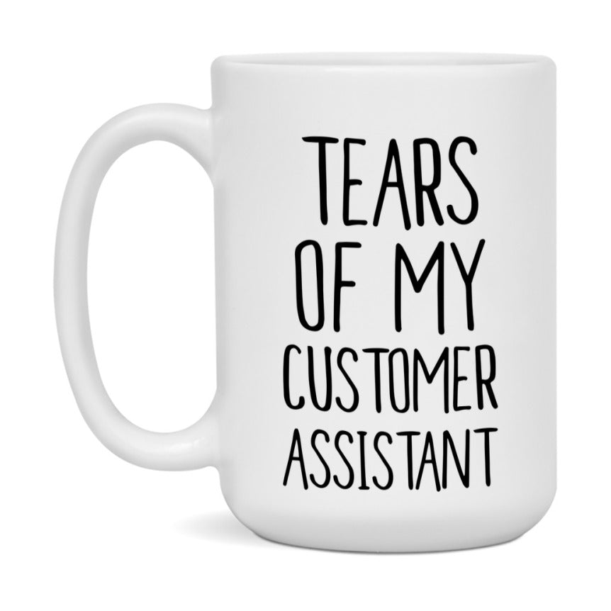 Funny Customer Mug, Tears Of My Customer Assistant, 11Oz Or 15Oz Coffee Cup