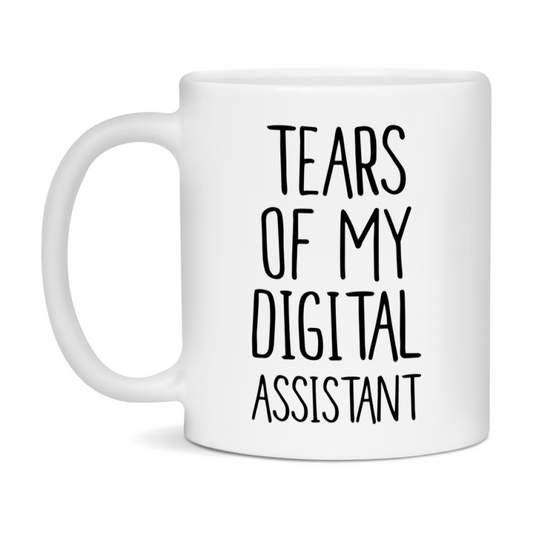 Funny Digital Mug, Tears Of My Digital Assistant, 11Oz Or 15Oz Coffee Cup