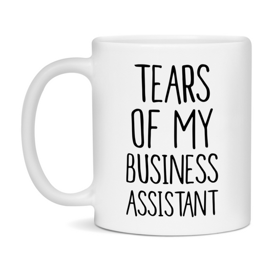 Funny Business Mug, Tears Of My Business Assistant, 11Oz Or 15Oz Coffee Cup