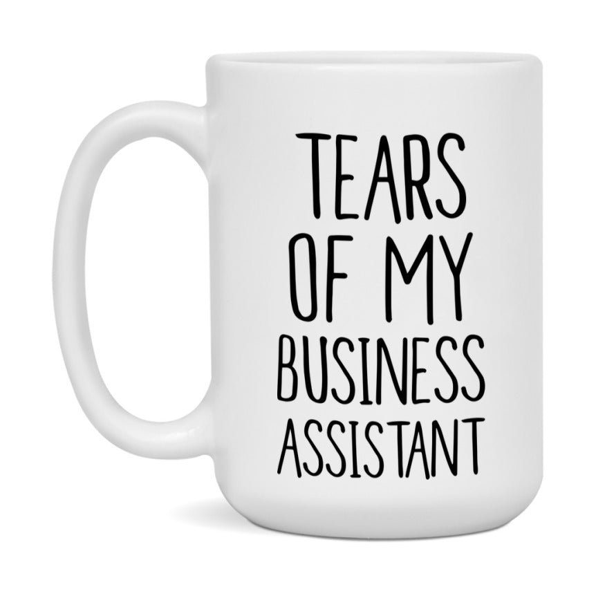 Funny Business Mug, Tears Of My Business Assistant, 11Oz Or 15Oz Coffee Cup