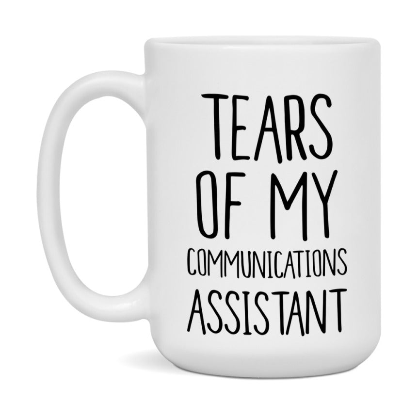 Funny Communications Mug, Tears Of My Communications Assistant, 11Oz Or 15Oz Coffee Cup