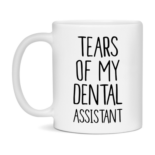 Funny Dental Mug, Tears Of My Dental Assistant, 11Oz Or 15Oz Coffee Cup