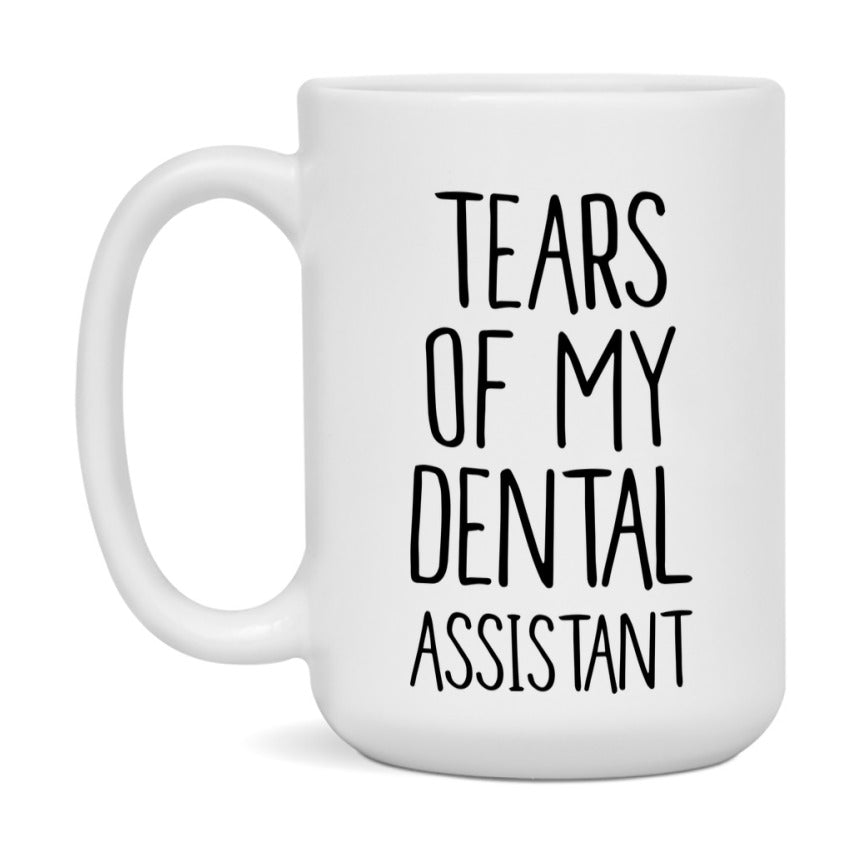 Funny Dental Mug, Tears Of My Dental Assistant, 11Oz Or 15Oz Coffee Cup