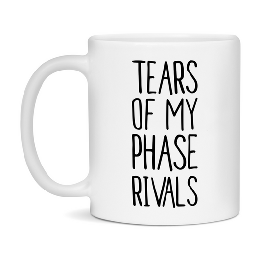 Funny Phase Mug, Tears Of My Phase Rivals, 11Oz Or 15Oz Ceramic Coffee Cup