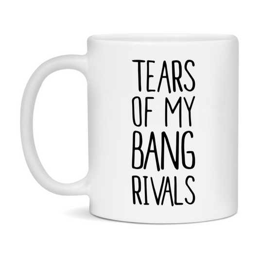 Funny Bang Mug, Tears Of My Bang Rivals, 11Oz Or 15Oz Ceramic Coffee Cup
