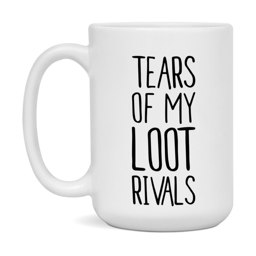 Funny Loot Mug, Tears Of My Loot Rivals, 11Oz Or 15Oz Ceramic Coffee Cup