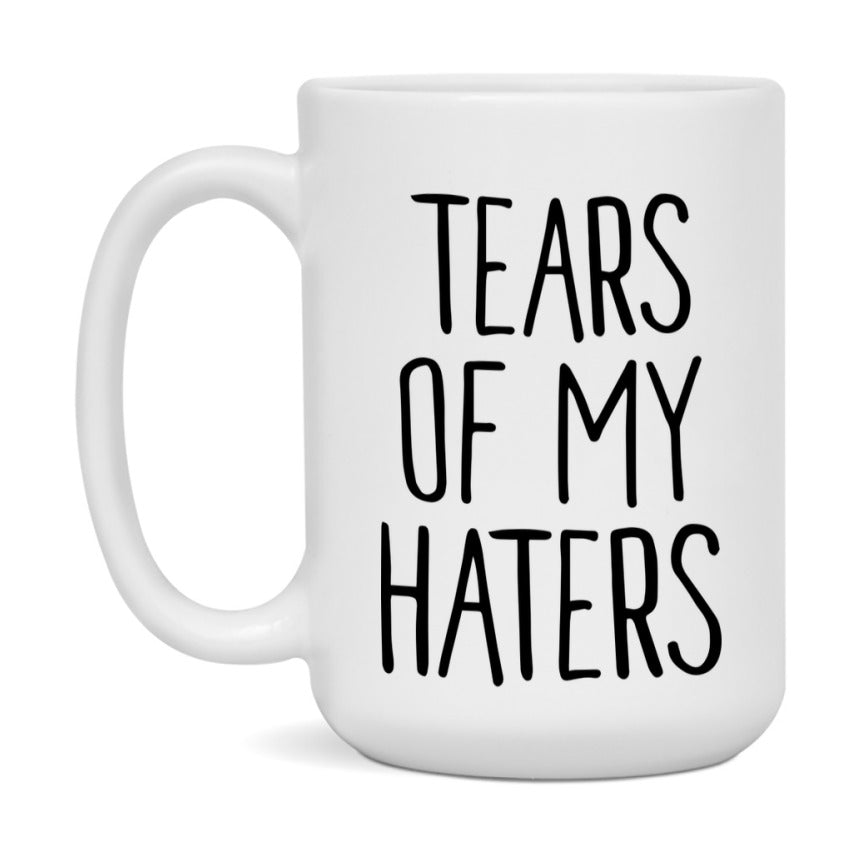 Tears Of My Haters Mug, Funny Coffee Mug, 11Oz Or 15Oz Ceramic Cup