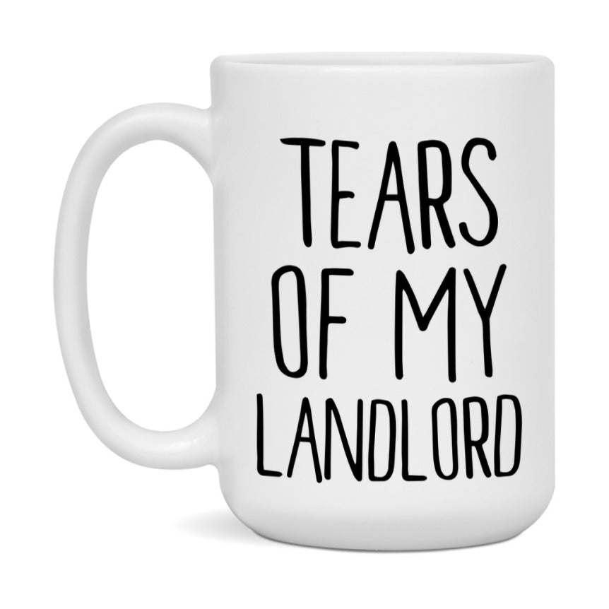 Tears Of My Landlord Mug, Funny Coffee Mug, 11Oz Or 15Oz Ceramic Cup