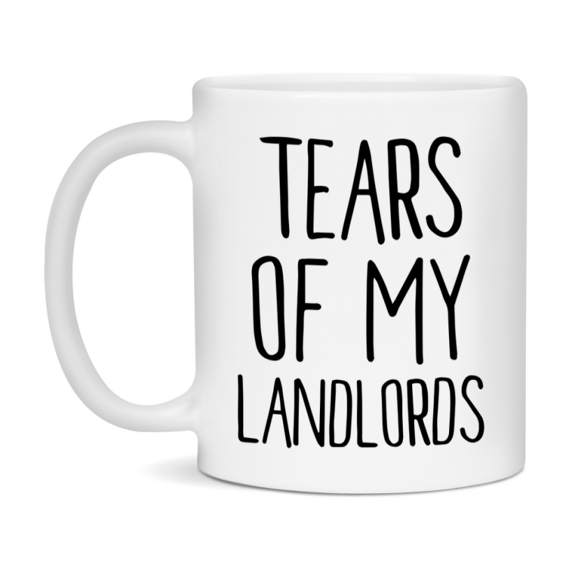 Tears Of My Landlords Mug, Funny Coffee Mug, 11Oz Or 15Oz Ceramic Cup