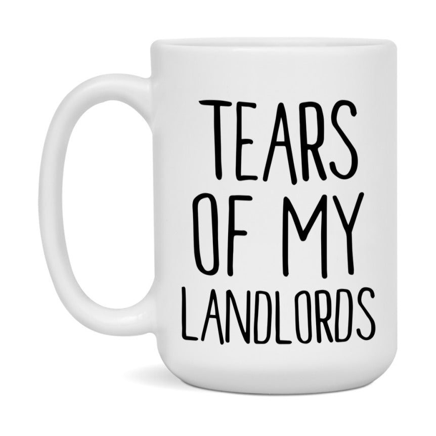 Tears Of My Landlords Mug, Funny Coffee Mug, 11Oz Or 15Oz Ceramic Cup