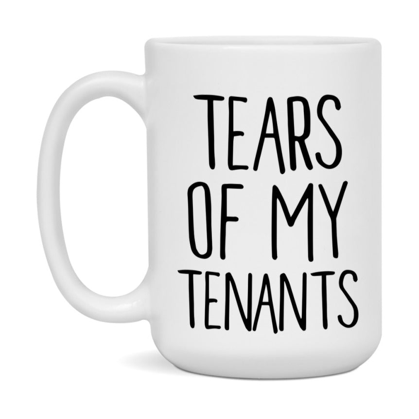 Tears Of My Tenants Mug, Funny Coffee Mug, 11Oz Or 15Oz Ceramic Cup