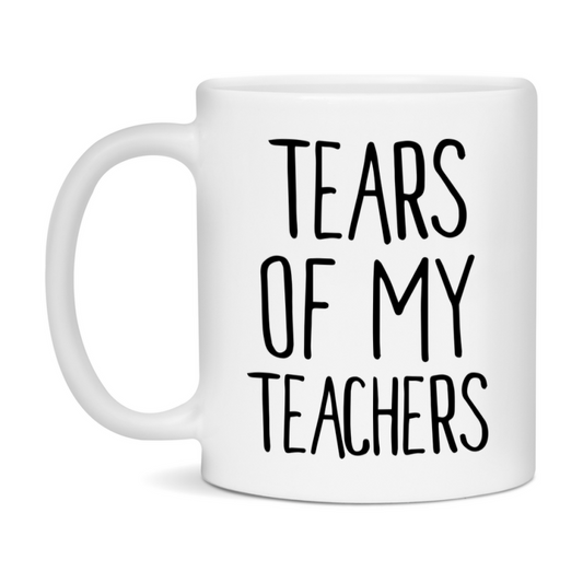 Tears Of My Teachers Mug, Funny Coffee Mug, 11Oz Or 15Oz Ceramic Cup
