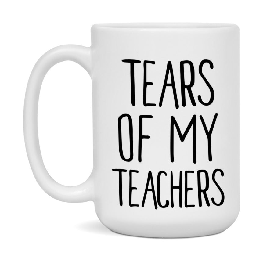 Tears Of My Teachers Mug, Funny Coffee Mug, 11Oz Or 15Oz Ceramic Cup