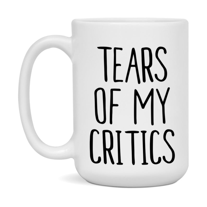 Tears Of My Critics Mug, Funny Coffee Mug, 11Oz Or 15Oz Ceramic Cup