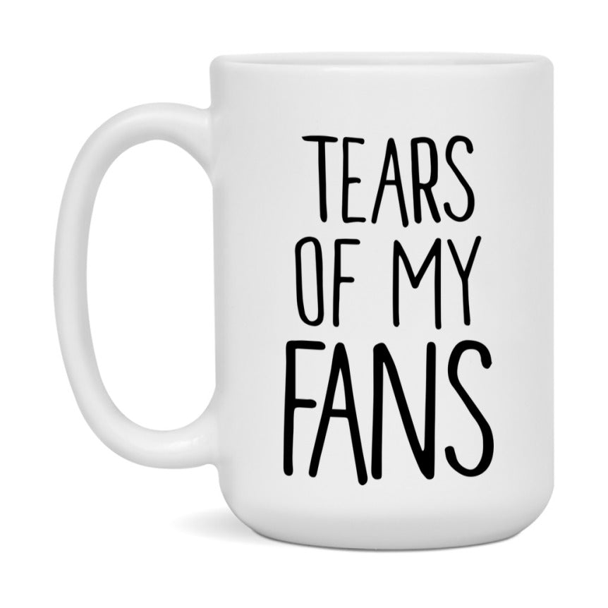 Tears Of My Fans Mug, Funny Coffee Mug, 11Oz Or 15Oz Ceramic Cup