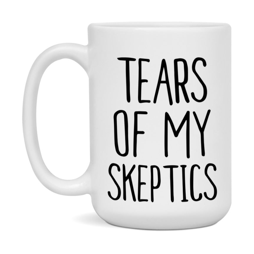 Tears Of My Skeptics Mug, Funny Coffee Mug, 11Oz Or 15Oz Ceramic Cup