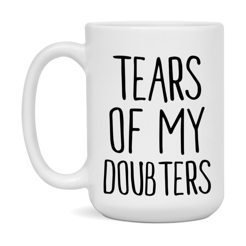 Tears Of My Doubters Mug, Funny Coffee Mug, 11Oz Or 15Oz Ceramic Cup