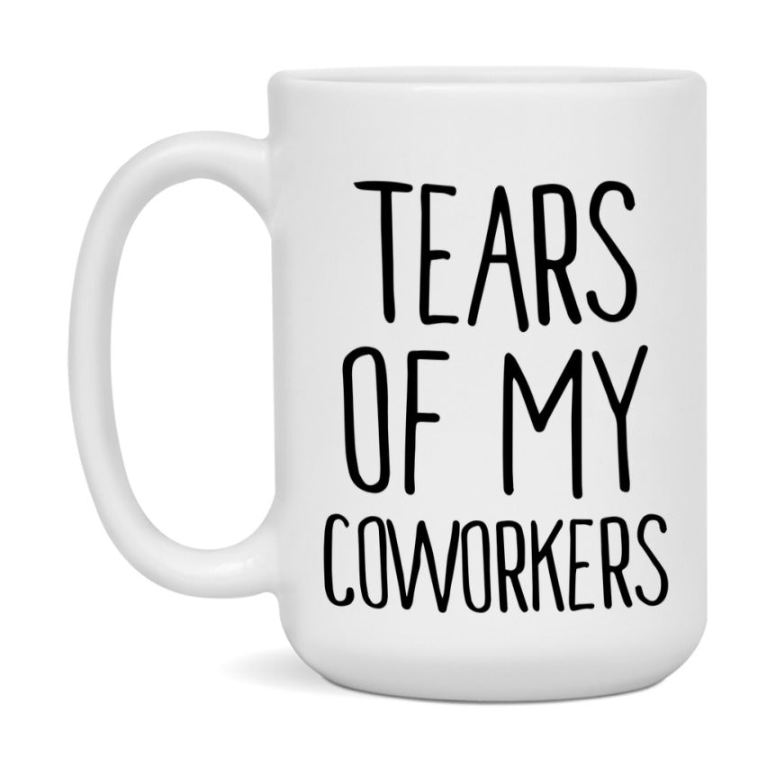 Tears Of My Coworkers Mug, Funny Coffee Mug, 11Oz Or 15Oz Ceramic Cup