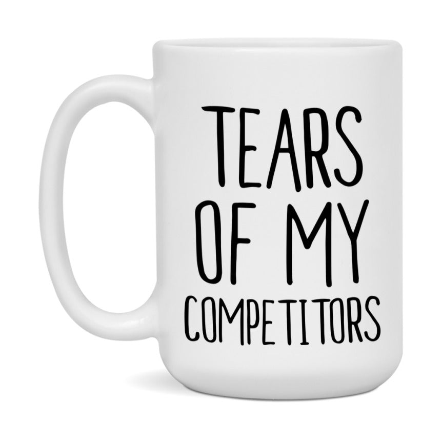 Tears Of My Competitors Mug, Funny Coffee Mug, 11Oz Or 15Oz Ceramic Cup