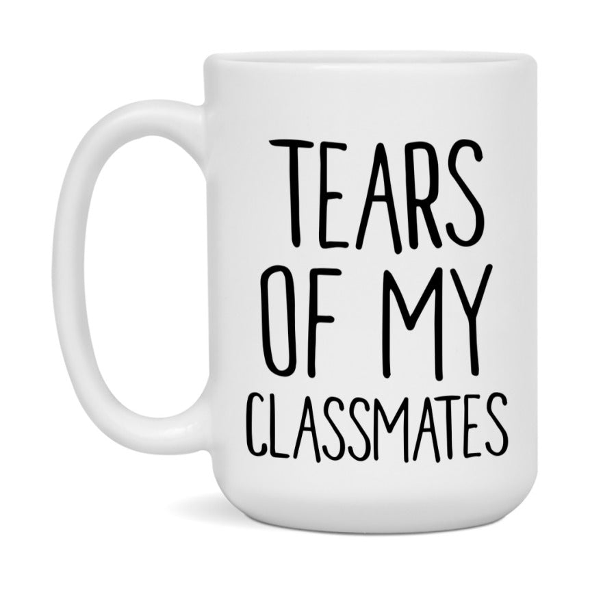 Tears Of My Classmates Mug, Funny Coffee Mug, 11Oz Or 15Oz Ceramic Cup
