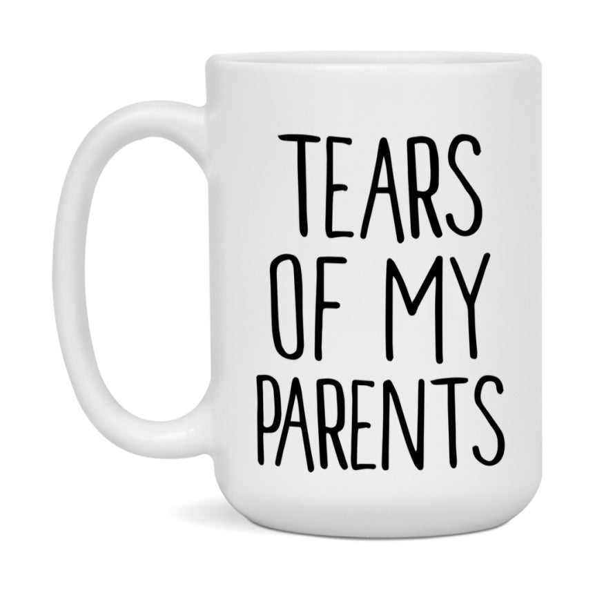 Tears Of My Parents Mug, Funny Coffee Mug, 11Oz Or 15Oz Ceramic Cup