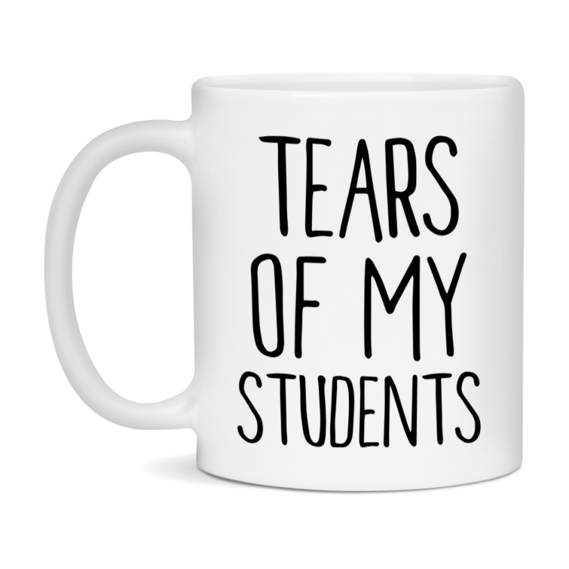 Tears Of My Students Mug, Funny Coffee Mug, 11Oz Or 15Oz Ceramic Cup