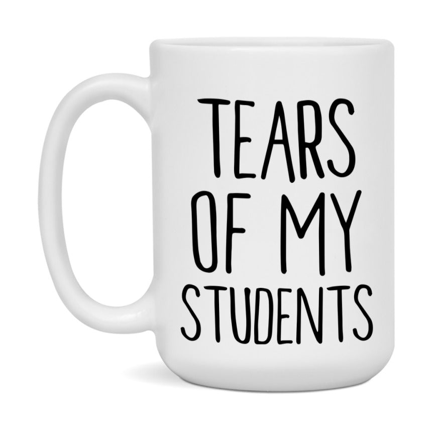 Tears Of My Students Mug, Funny Coffee Mug, 11Oz Or 15Oz Ceramic Cup
