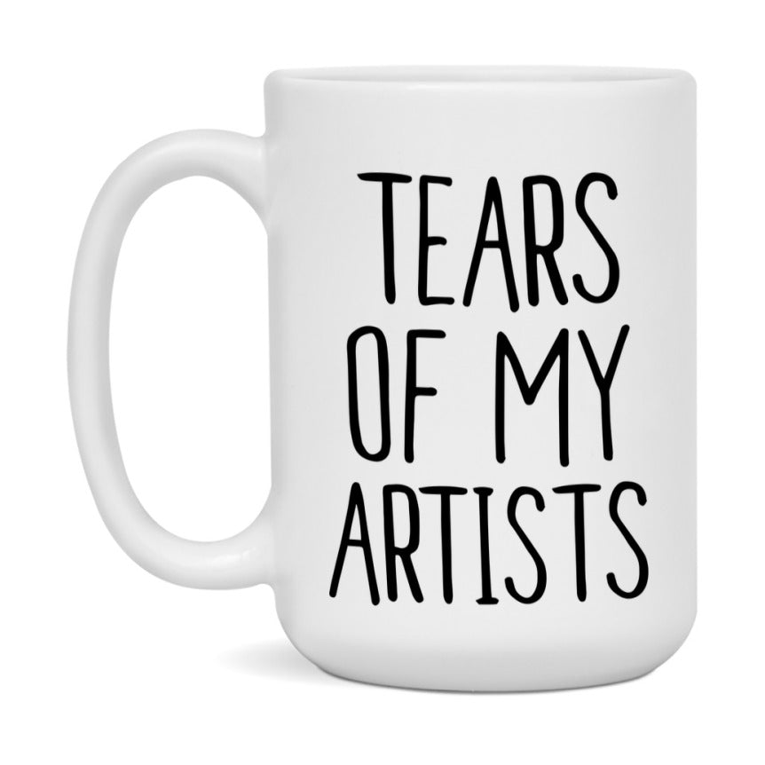 Tears Of My Artists Mug, Funny Coffee Mug, 11Oz Or 15Oz Ceramic Cup