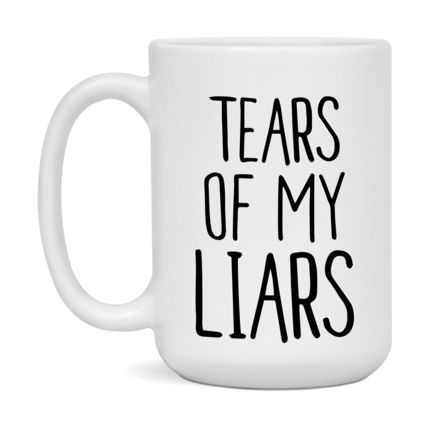 Tears Of My Liars Mug, Funny Coffee Mug, 11Oz Or 15Oz Ceramic Cup