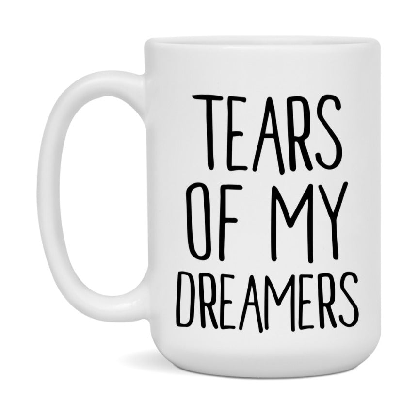 Tears Of My Dreamers Mug, Funny Coffee Mug, 11Oz Or 15Oz Ceramic Cup
