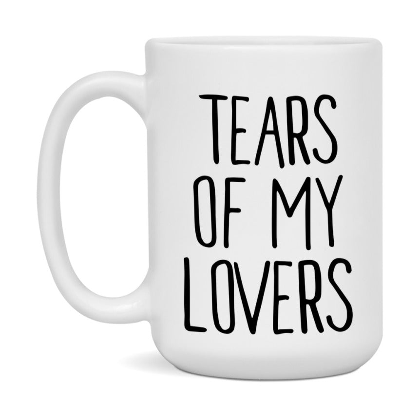 Tears Of My Lovers Mug, Funny Coffee Mug, 11Oz Or 15Oz Ceramic Cup