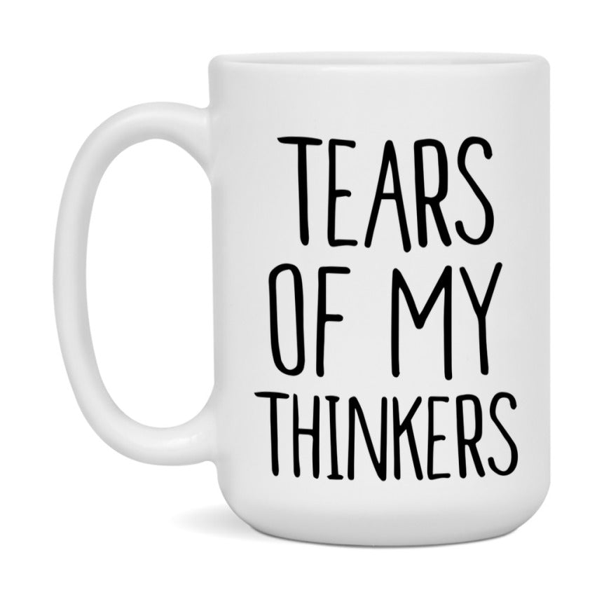 Tears Of My Thinkers Mug, Funny Coffee Mug, 11Oz Or 15Oz Ceramic Cup