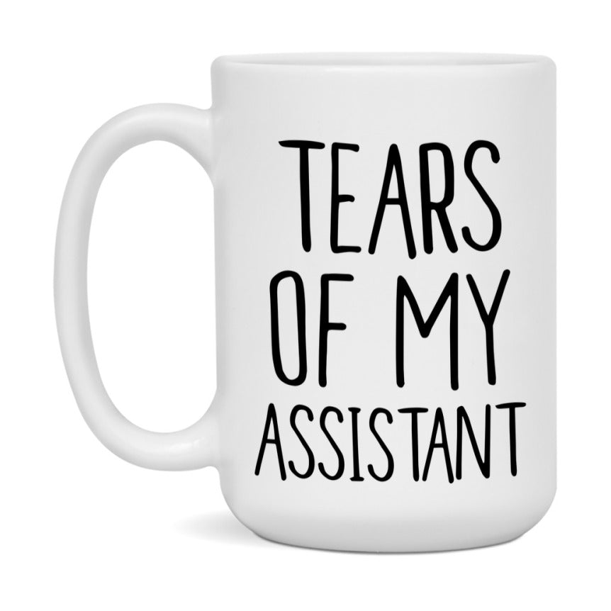 Tears Of My Assistant Mug, Funny Coffee Mug, 11Oz Or 15Oz Ceramic Cup