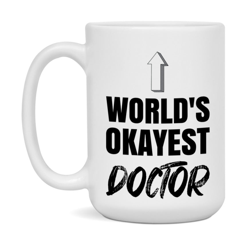 Funny Doctor Mug, World’s Okayest Doctor, 11Oz Or 15Oz White Ceramic Coffee Cup, Novelty Gift For Doctor