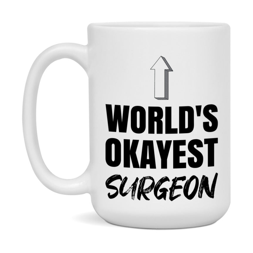 Funny Surgeon Mug, World’s Okayest Surgeon, 11Oz Or 15Oz White Ceramic Coffee Cup, Novelty Gift For Surgeon