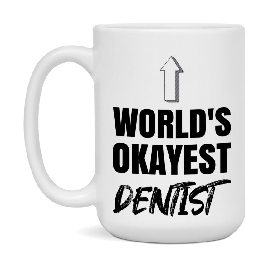Funny Dentist Mug, World’s Okayest Dentist, 11Oz Or 15Oz White Ceramic Coffee Cup, Novelty Gift For Dentist
