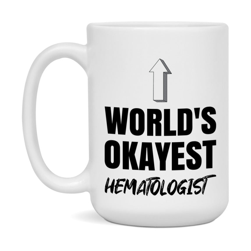 Funny Hematologist Mug, World’s Okayest Hematologist, 11Oz Or 15Oz White Ceramic Coffee Cup, Novelty Gift For Hematologist